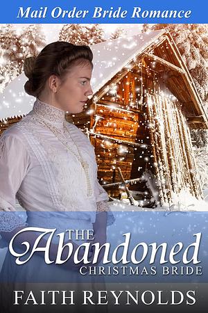 The Abandoned Christmas Bride by Faith Reynolds, Faith Reynolds