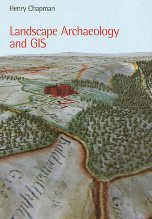 Landscape Archaeology and GIS by Henry Chapman