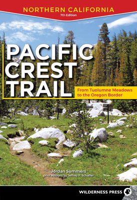Pacific Crest Trail: Northern California: From Tuolumne Meadows to the Oregon Border by Jordan Summers