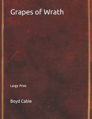 Grapes of Wrath: Large Print by Boyd Cable