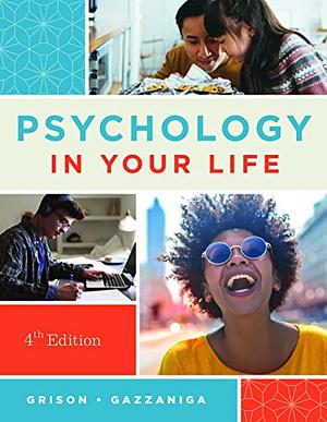 Psychology in Your Life 4th Edition by Sarah Grison, Michael Gazzaniga