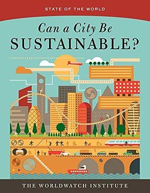 Can a City Be Sustainable? by The Worldwatch Institute, The Worldwatch Institute