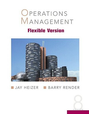 Operations Management, Flexible Version by Jay H. Heizer, Barry Render