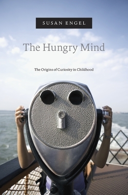 The Hungry Mind: The Origins of Curiosity in Childhood by Susan Engel