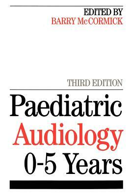 Paediatric Audiology 0 - 5 Years by Barry McCormick