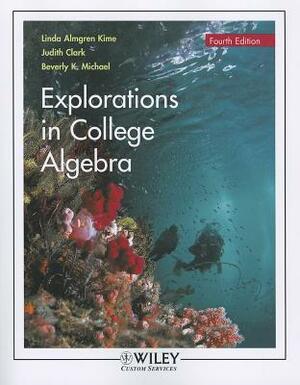 Explorations in College Algebra by Judith Clark, Beverly K. Michael, Linda Almgren Kime