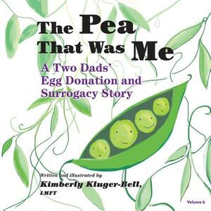 The Pea That Was Me: A Two Dads' Egg Donation and Surrogacy Story by Kimberly Kluger-Bell