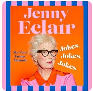 Jokes, Jokes, Jokes: my very funny memoir by Jenny Eclair