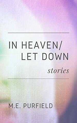 In Heaven/Let Down by M.E. Purfield