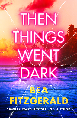 THEN THINGS WENT DARK. by Bea Fitzgerald