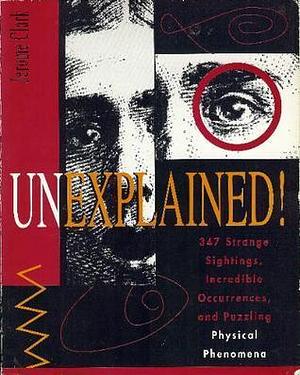 Unexplained!: 347 Strange Sightings, Incredible Occurrences, and Puzzling Physical Phenomena by Jerome Clark, Jerome Clark