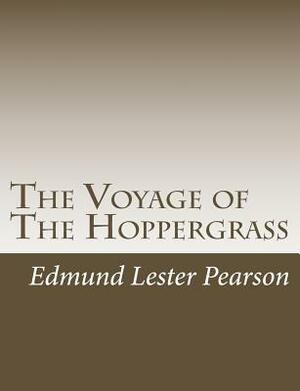The Voyage of The Hoppergrass by Edmund Lester Pearson