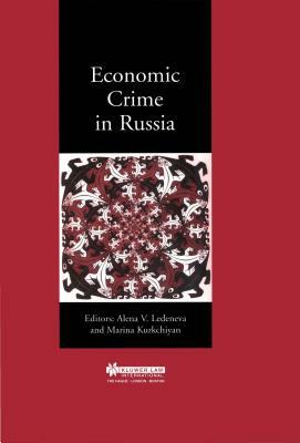 Economic Crime in Russia by Alena V. Ledeneva, Marina Kurkchiyan