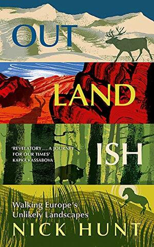 Outlandish: Walking Europe's Unlikely Landscapes by Nick Hunt