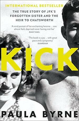 Kick: The True Story of Kick Kennedy, JFK's Forgotten Sister, and the Heir to Chatsworth by Paula Byrne