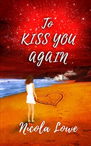 To Kiss You Again by Nicola Lowe