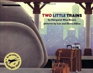 Two Little Trains by Leo Dillon, Diane Dillon, Margaret Wise Brown