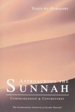 Approaching the Sunnah : Comprehension and Controversy by يوسف القرضاوي, يوسف القرضاوي