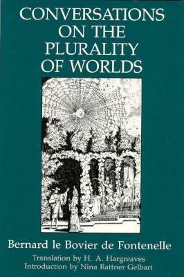 Conversations on the Plurality of Worlds by Bernard le Bovier de Fontenelle, H.A. Hargreaves, Nina Rattner Gelbart