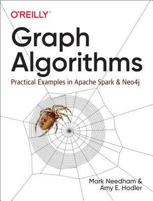 Graph Algorithms: Practical Examples in Apache Spark & Neo4j by Amy Hodler, Mark Needham