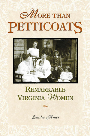 More than Petticoats: Remarkable Virginia Women by Emilee Hines