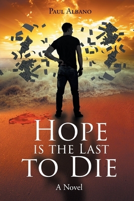 Hope is the Last to Die by Paul Albano