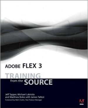 Adobe Flex 3: Training from the Source, Volume 4 by Michael Labriola, James Talbot, Matthew Boles, Jeff Tapper