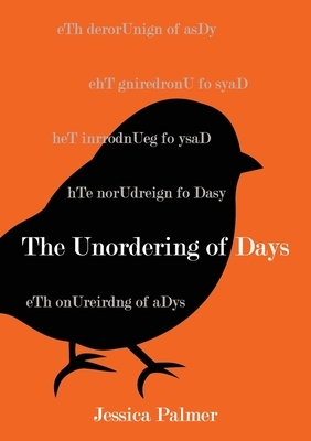 The Unordering of Days by Jessica Palmer