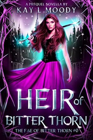 Heir of Bitter Thorn by Kay L. Moody