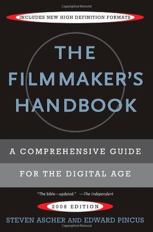 The Filmmaker's Handbook: A Comprehensive Guide for the Digital Age by Edward Pincus, Steven Ascher