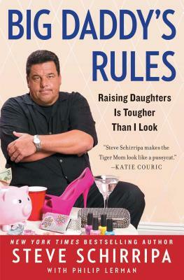 Big Daddy's Rules: Raising Daughters Is Tougher Than I Look by Steven R. Schirripa, Philip Lerman