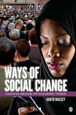 Ways of Social Change: Making Sense of Modern Times by Garth Massey