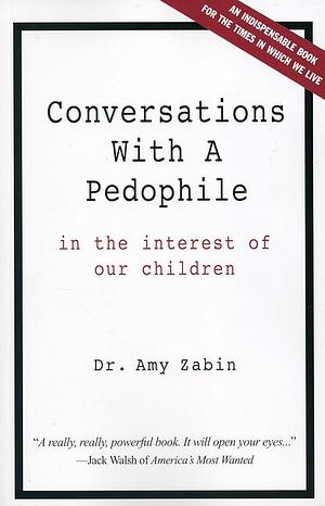 Conversations with a Pedophile: In the Interest of Our Children by Amy Hammel-Zabin