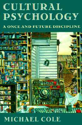 Cultural Psychology: A Once and Future Discipline by Michael Cole