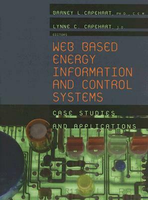 Web Based Energy Information and Control Systems: Case Studies and Applications by Barney L. Capehart, Lynne C. Capehart