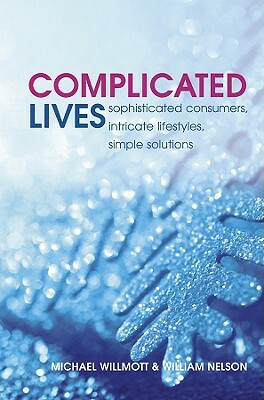 Complicated Lives: The Malaise of Modernity by Michael Willmott, William Nelson