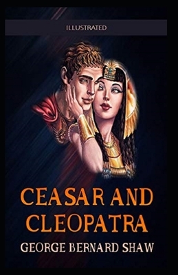 Caesar and Cleopatra Illustrated by George Bernard Shaw