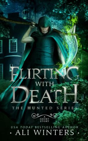 Flirting With Death: The Hunted Series: A short story by Ali Winters