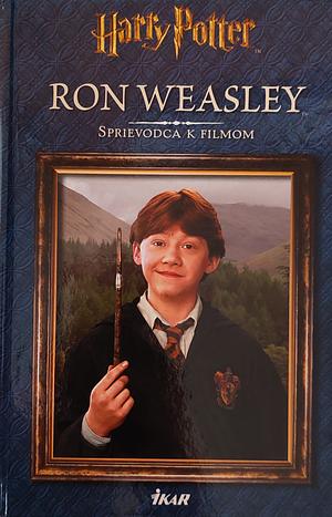 Ron Weasley: sprievodca k filmom by Felicity Baker