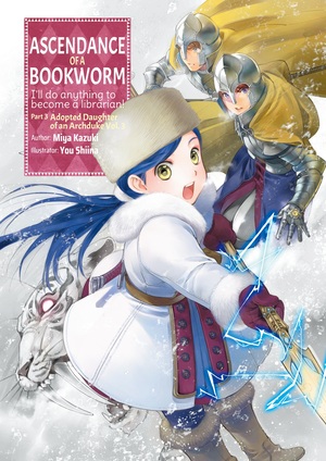Ascendance of a Bookworm: Part 3 Volume 3 by Miya Kazuki