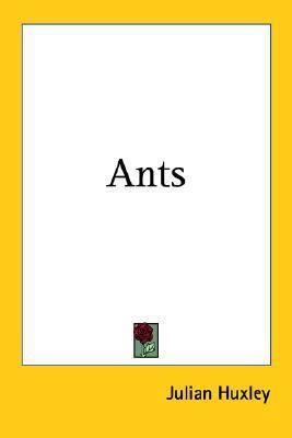 Ants by Julian Huxley