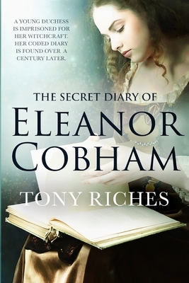 The Secret Diary of Eleanor Cobham by Tony Riches