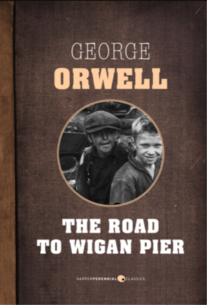 The Road to Wigan Pier by George Orwell