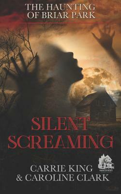 Silent Screaming by Caroline Clark, Carrie King