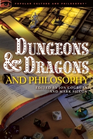 Dungeons and Dragons and Philosophy: Raiding the Temple of Wisdom by Mark Silcox, Jon Cogburn