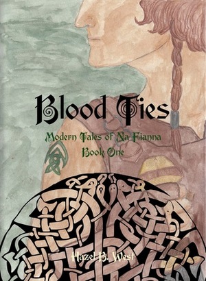 Blood Ties: A Modern Tale of Na Fianna by Hazel B. West