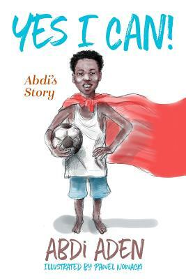 Yes I Can! by Abdi Aden