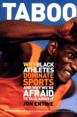 Taboo: Why Black Athletes Dominate Sports And Why We're Afraid To Talk About It by Jon Entine
