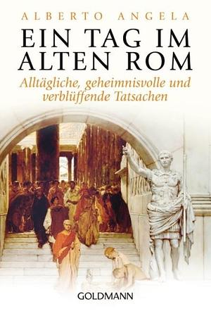 Ein Tag im Alten Rom: alltägliche, geheimnisvolle und verblüffende Tatsachen by Alberto Angela