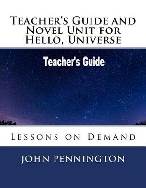 Teacher's Guide and Novel Unit for Hello, Universe: Lessons on Demand by John Pennington